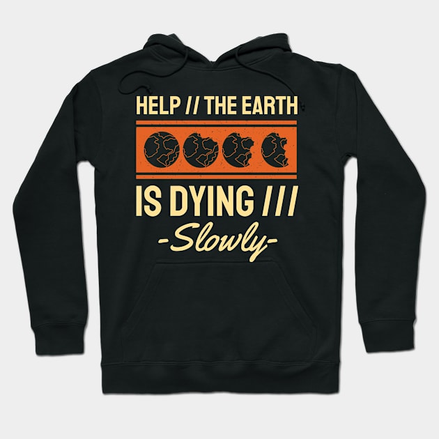 Help The Earth is Dying Slowly Hoodie by MZeeDesigns